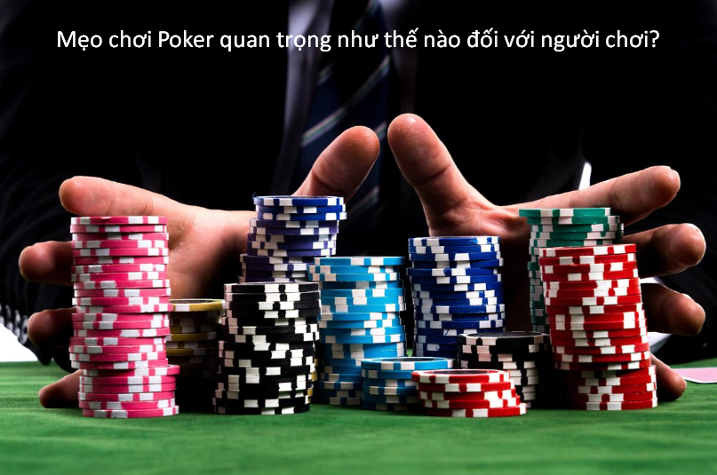 Mẹo chơi Poker quan trọng như thế nào đối với người chơi?