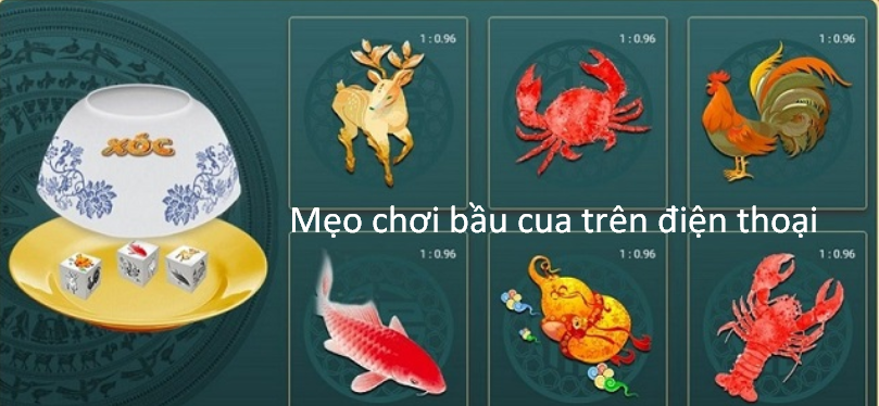 Những mẹo chơi bầu cua trên điện thoại hiệu quả nhất hiện nay