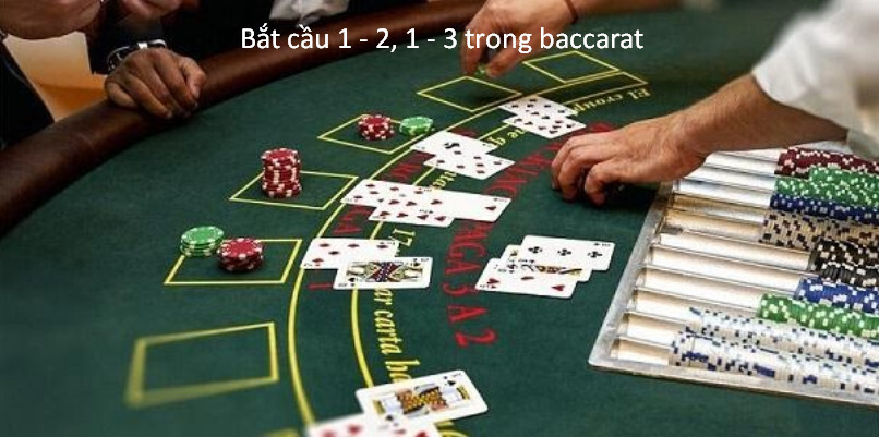 Bắt cầu 1 - 2, 1 - 3 trong baccarat